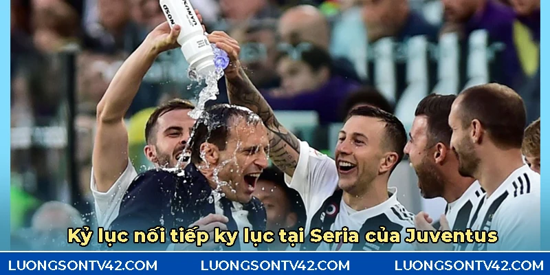 Kỷ lục nối tiếp kỷ lục vô địch Seria của CLB Juventus