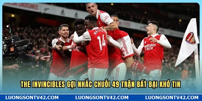 The Invincibles gợi nhắc chuỗi 49 trận bất bại khó tin