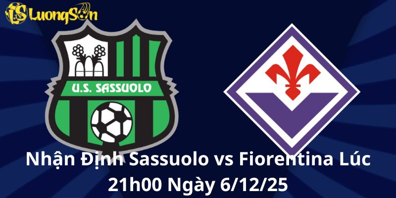 Nhận Định Sassuolo vs Fiorentina Lúc 21h00 Ngày 6/12/25